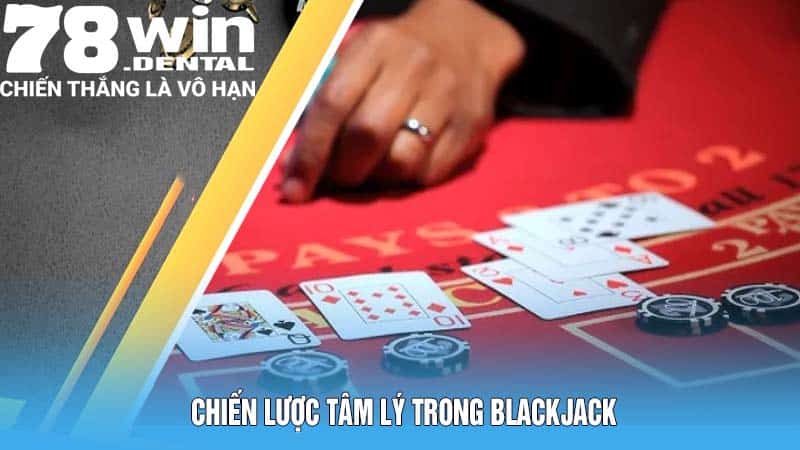 Luật Chơi Blackjack Hiệu Quả Bí Quyết Từ Cao Thủ 78Win 6 Chiến Lược Tâm Lý Trong Luật Chơi Blackjack